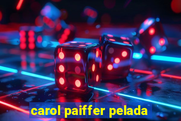 carol paiffer pelada